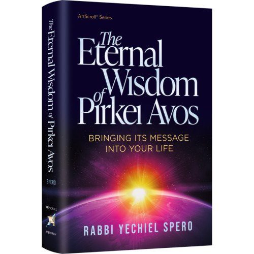 The Eternal Wisdom of Pirkei Avos - Bringing Its Message Into Your Life